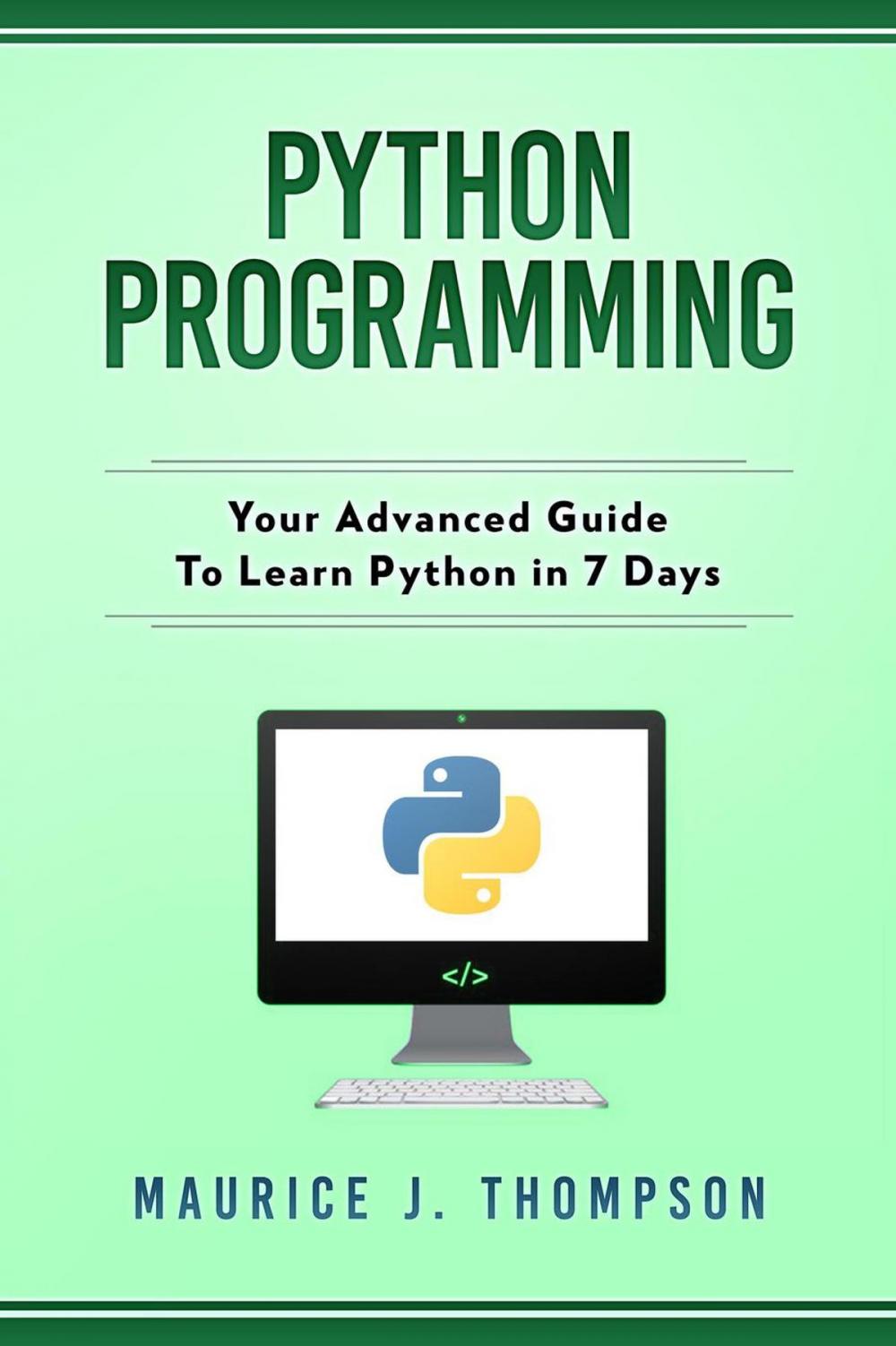 Big bigCover of Python Programming: Your Advanced Guide To Learn Python in 7 Days