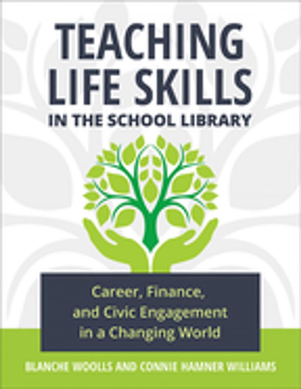 Big bigCover of Teaching Life Skills in the School Library: Career, Finance, and Civic Engagement in a Changing World