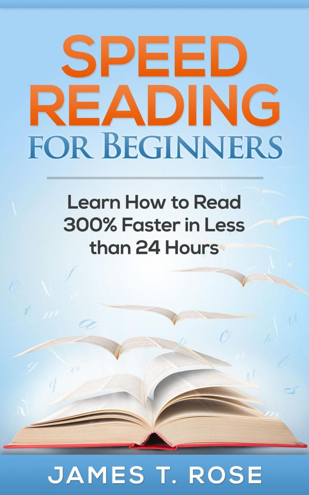 Big bigCover of Speed Reading For Beginners: Learn How To Read 300% Faster in Less Than 24 Hours