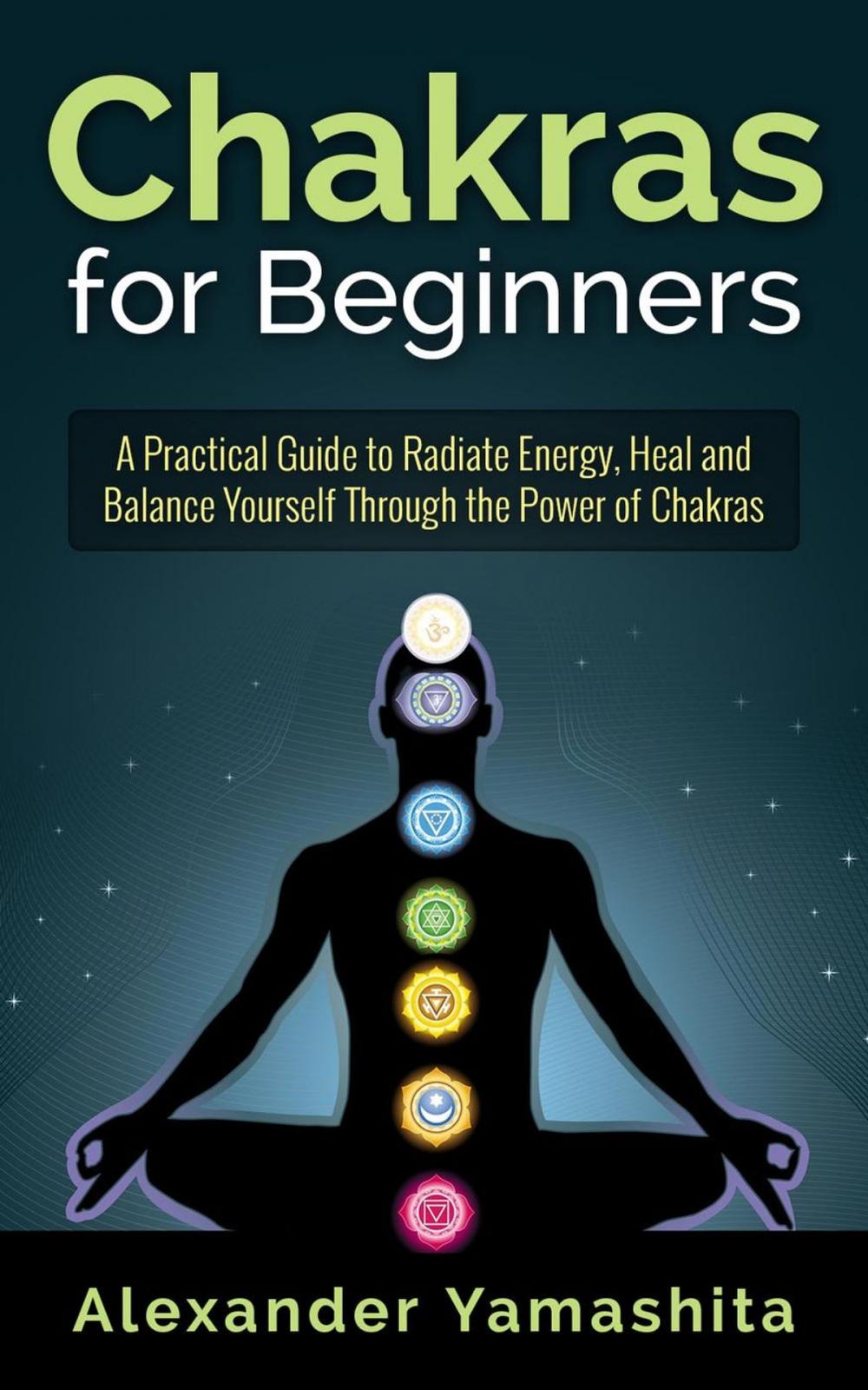 Big bigCover of Chakras for Beginners: A Practical Guide to Radiate Energy, to Heal and Balance Yourself Through the Power of Chakras