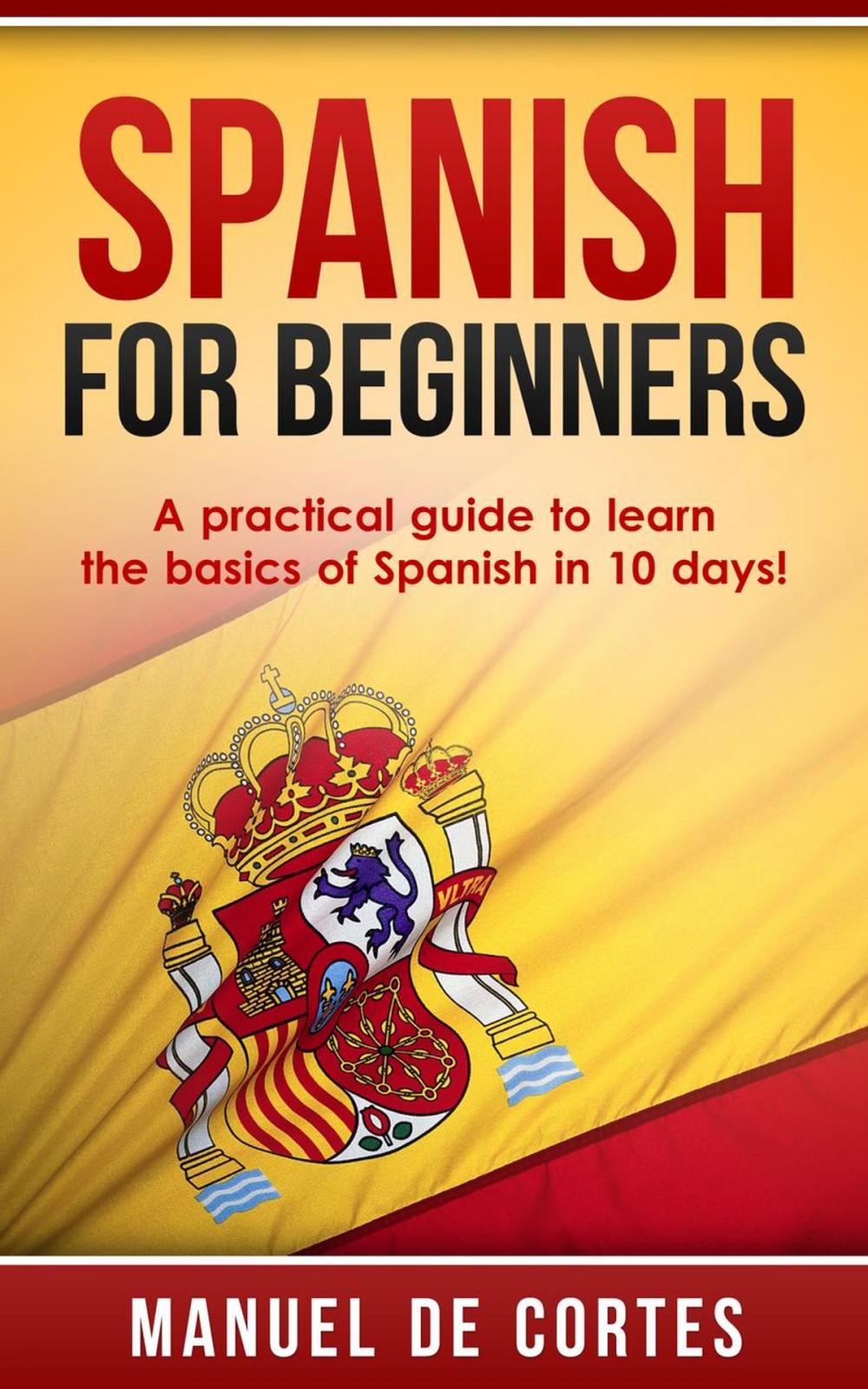 Big bigCover of Spanish For Beginners: A Practical Guide to Learn the Basics of Spanish in 10 Days!