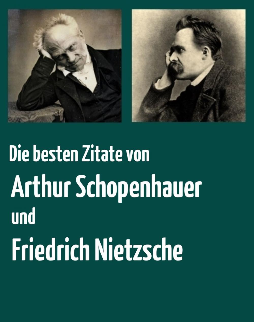 Big bigCover of Die besten Zitate von Arthur Schopenhauer und Friedrich Nietzsche