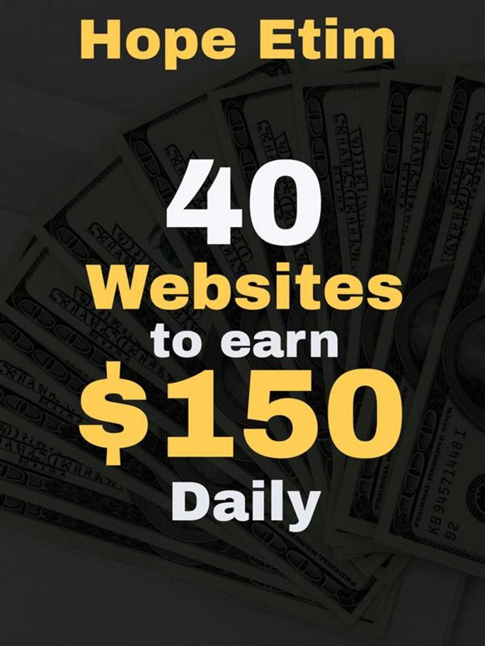 Big bigCover of 40 Websites to Earn $150 Daily