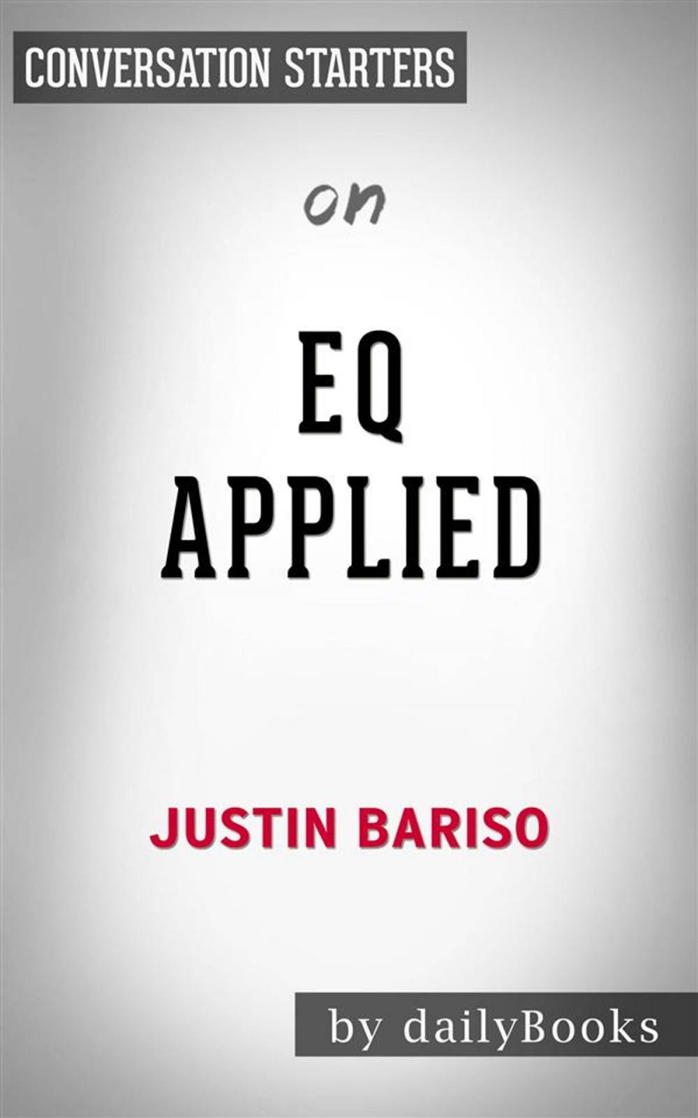 Big bigCover of EQ Applied: The Real-World Guide to Emotional Intelligence by Justin Bariso | Conversation Starters