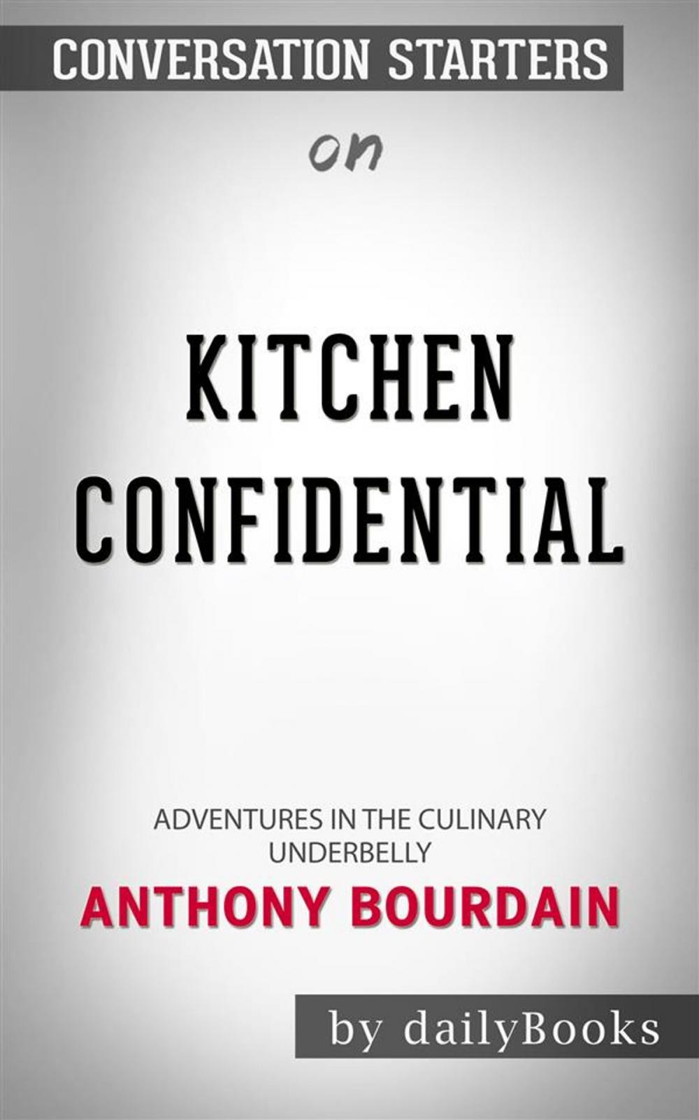 Big bigCover of Kitchen Confidential: Adventures in the Culinary Underbelly by Anthony Bourdain | Conversation Starters