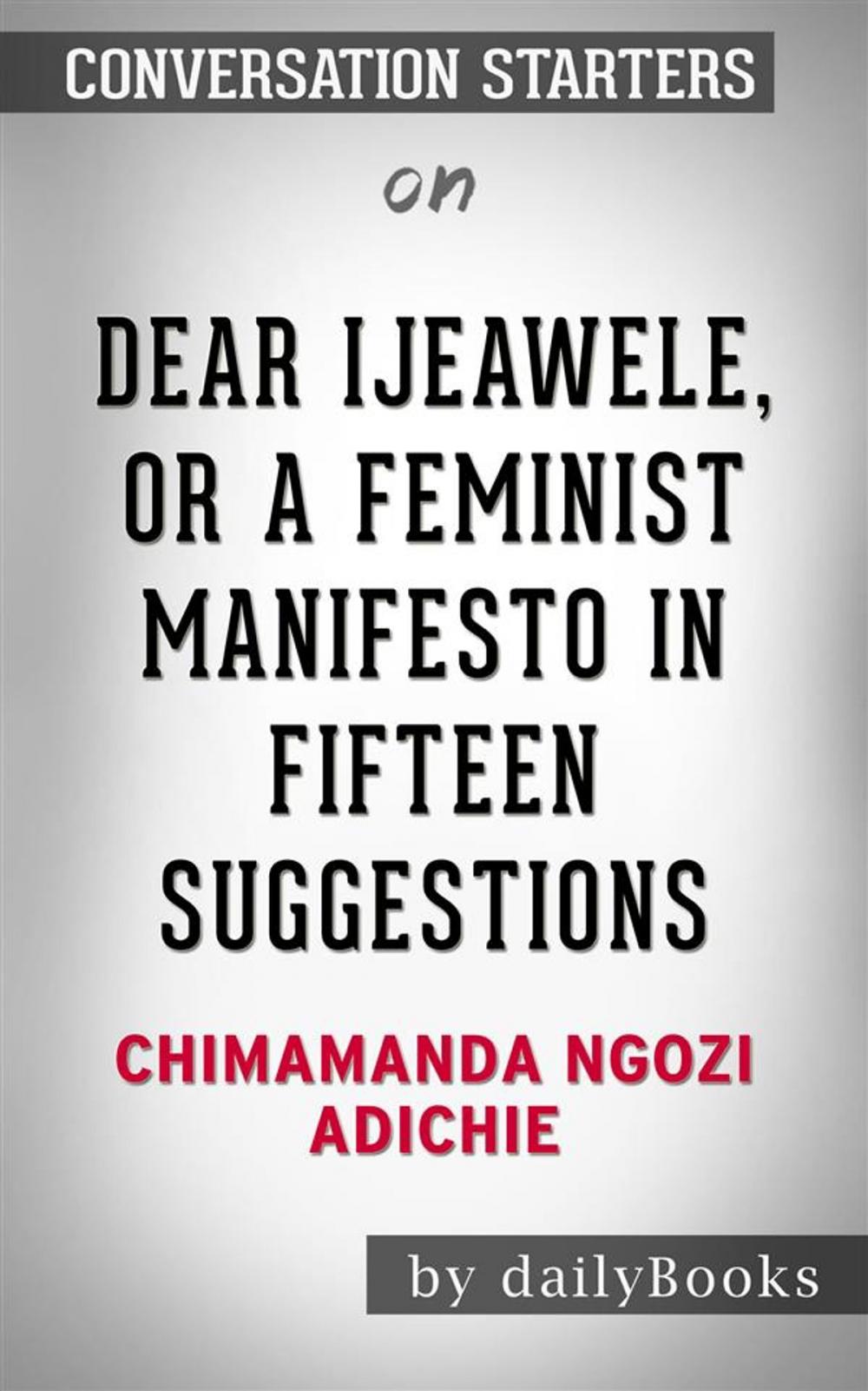 Big bigCover of Dear Ijeawele, or A Feminist Manifesto in Fifteen Suggestions: by Chimamanda Ngozi Adichie | Conversation Starters