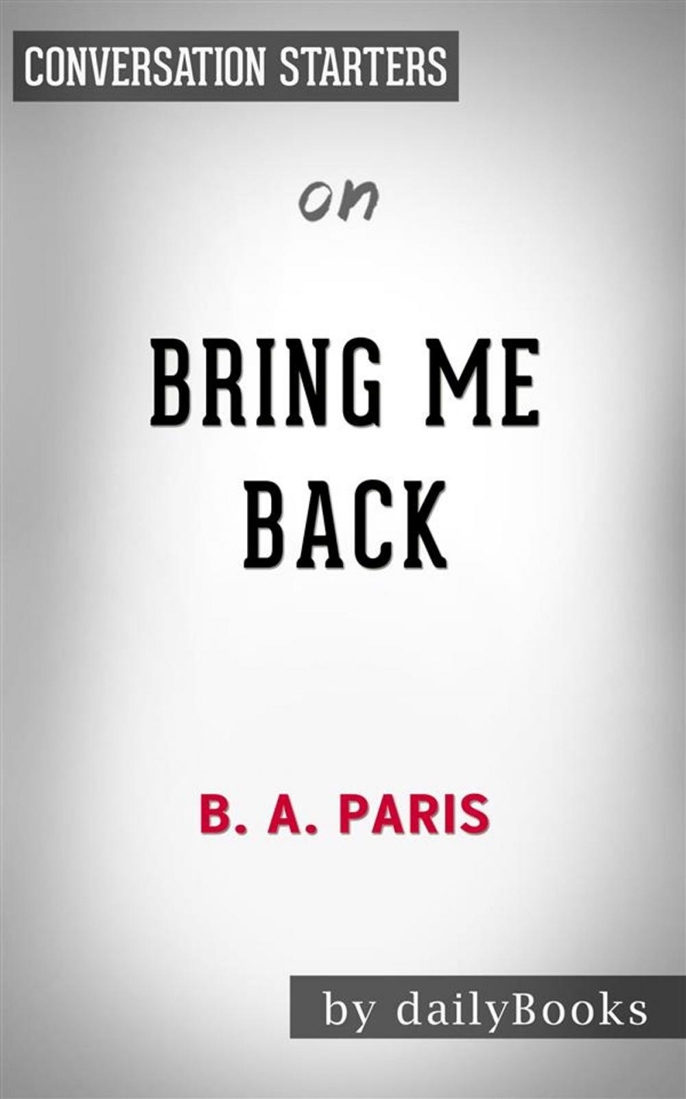 Big bigCover of Bring Me Back: A Novel by B. A. Paris | Conversation Starters