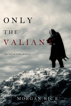 Cover of the book Only the Valiant (The Way of Steel—Book 2) by Randy S. Hall