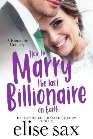 Cover of the book How to Marry the Last Billionaire on Earth by Chris Snelgrove, Collin Earl