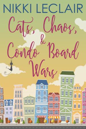 Cover of Cats, Chaos, and Condo Board Wars