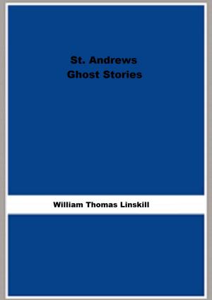 Cover of the book St. Andrews Ghost Stories by Tuomas Kyro