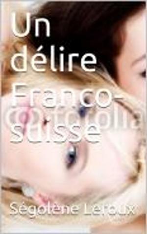 Cover of the book Un délire Franco-suisse by JaMa Literary Agency