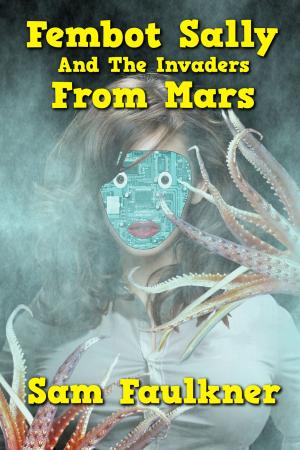 Cover of the book Fembot Sally and the Invaders from Mars by Mike MacDee