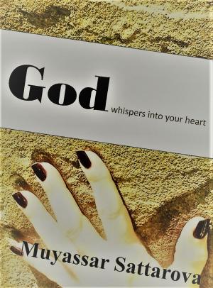 Cover of the book God whispers into your heart by Muyassar Sattarova