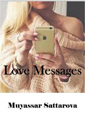 Cover of the book Love Messages by Muyassar Sattarova