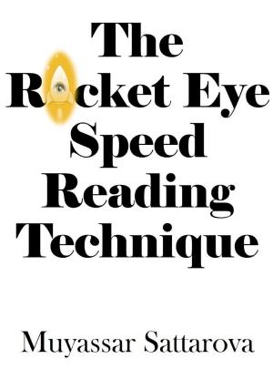 Cover of the book The Rocket Eye Speed Reading Technique by Muyassar Sattarova