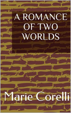 Cover of the book A Romance of Two Worlds by Algernon Blackwood