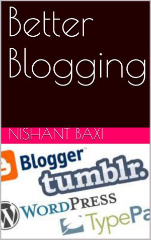 Cover of the book Better Blogging by NISHANT BAXI
