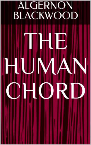 Cover of the book The Human Chord by Jared A. Rogers