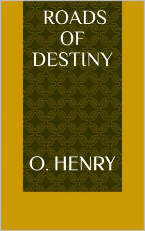 Cover of the book Roads of Destiny by George Bernard Shaw