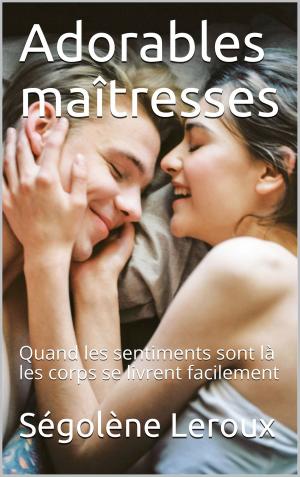 Cover of the book Adorables maîtresses by Ségolène Leroux, Valérie Mouillaflot