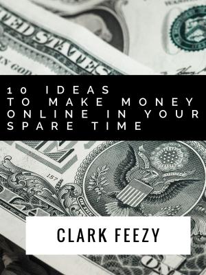 bigCover of the book 10 Ideas To Make Money Online In Your Spare Time by 