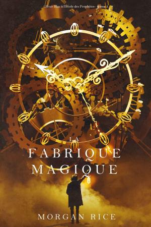 Cover of the book La Fabrique Magique (Oliver Blue à l’École des Prophètes– Tome 1) by P.R. Newton