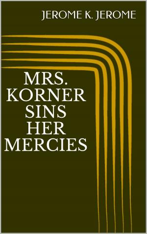 Cover of the book Mrs. Korner Sins Her Mercies by Stephen Crane