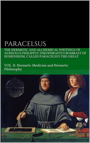 Book cover of The Hermetic and Alchemical Writings of Aureolus Philippus Theophrastus Bombast of Hohenheim, called Paracelsus the Great