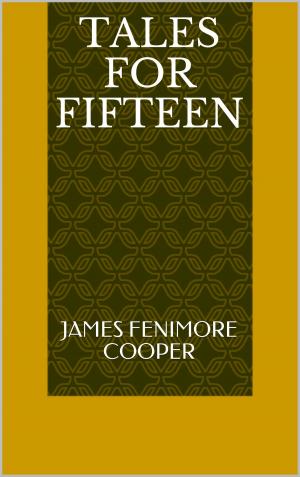 Cover of the book Tales for Fifteen by James Fenimore Cooper