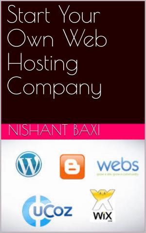 Cover of the book Start Your Own Web Hosting Company by Nishant Baxi, Nishant Baxi