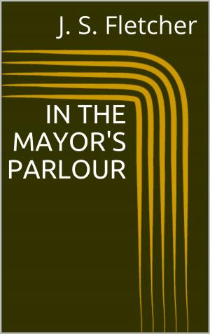 Cover of the book In the Mayor's Parlour by J. M. Barrie