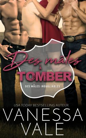 Cover of the book Des mâles à tomber by Vanessa Vale