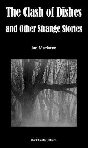 Cover of the book The Clash of Dishes and Other Strange Stories by Victor L. Whitechurch