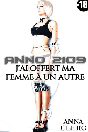 Book cover of Anno 2109: J'ai Offert Ma Femme A Un Autre