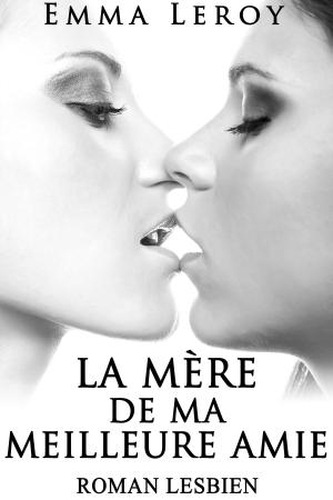 Cover of the book La Mère de ma Meilleure Amie by Carly Kade