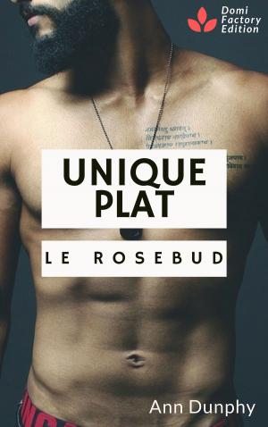 Cover of the book Unique plat : le rosebud by Ann Dunphy