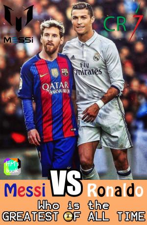Book cover of Messi vs Ronaldo - Who is the GREATEST of all time?