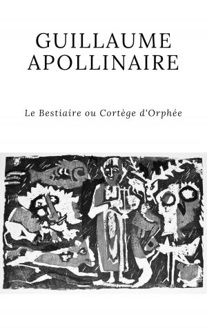 Cover of the book Le Bestiaire ou Cortège d'Orphée by Guillaume Apollinaire