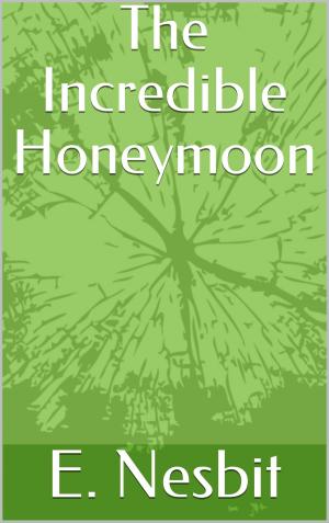 Cover of the book The Incredible Honeymoon by Gertrude Atherton