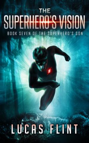 Cover of the book The Superhero's Vision by Lucas Flint