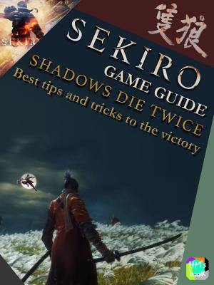 Cover of the book Sekiro Game Guide - Shadows Die Twice by Wizzy Wig
