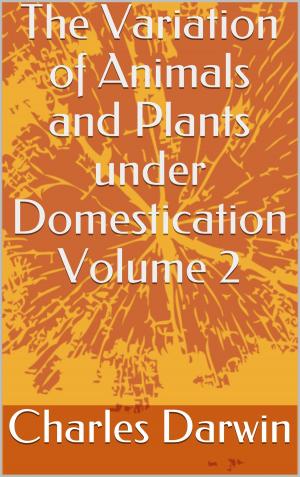 Book cover of The Variation of Animals and Plants under Domestication Volume 2
