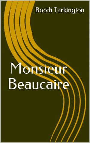 Cover of the book Monsieur Beaucaire by Algernon Blackwood