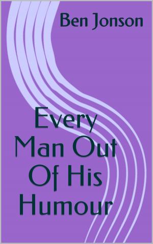 Cover of the book Every Man Out Of His Humour by Henry James