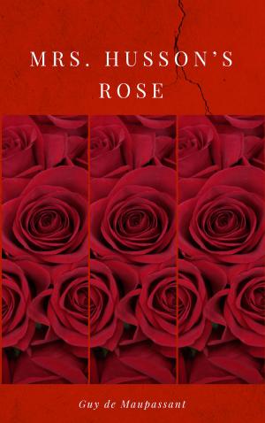 Cover of the book Mrs. Husson’s Rose by Guy Deloeuvre