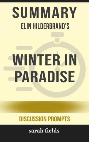 Cover of the book Summary: Elin Hilderbrand's Winter in Paradise (Discussion Prompts) by Sarah Fields