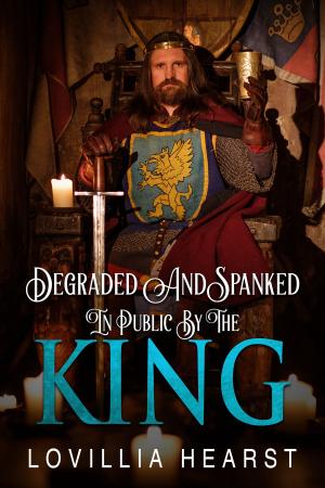 Cover of the book Degraded And Spanked In Public By The King by Lovillia Hearst