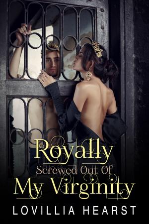 Cover of the book Royally Screwed Out Of My Virginity by Juliet Pellizon