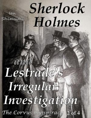 Cover of the book Sherlock Holmes and Lestrade's Irregular Investigation: The Corvus Conspiracy 2 of 4 by Chris Devine